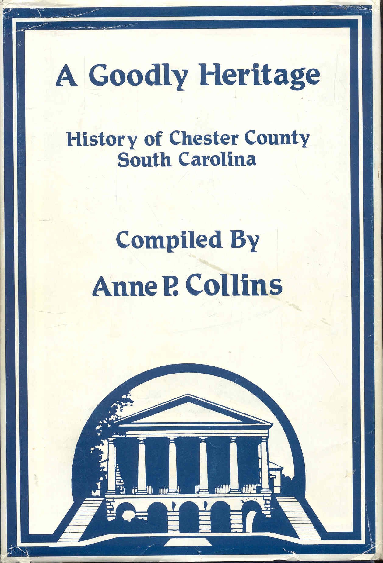Image for A Goodly Heritage: History of Chester County, South Carolina