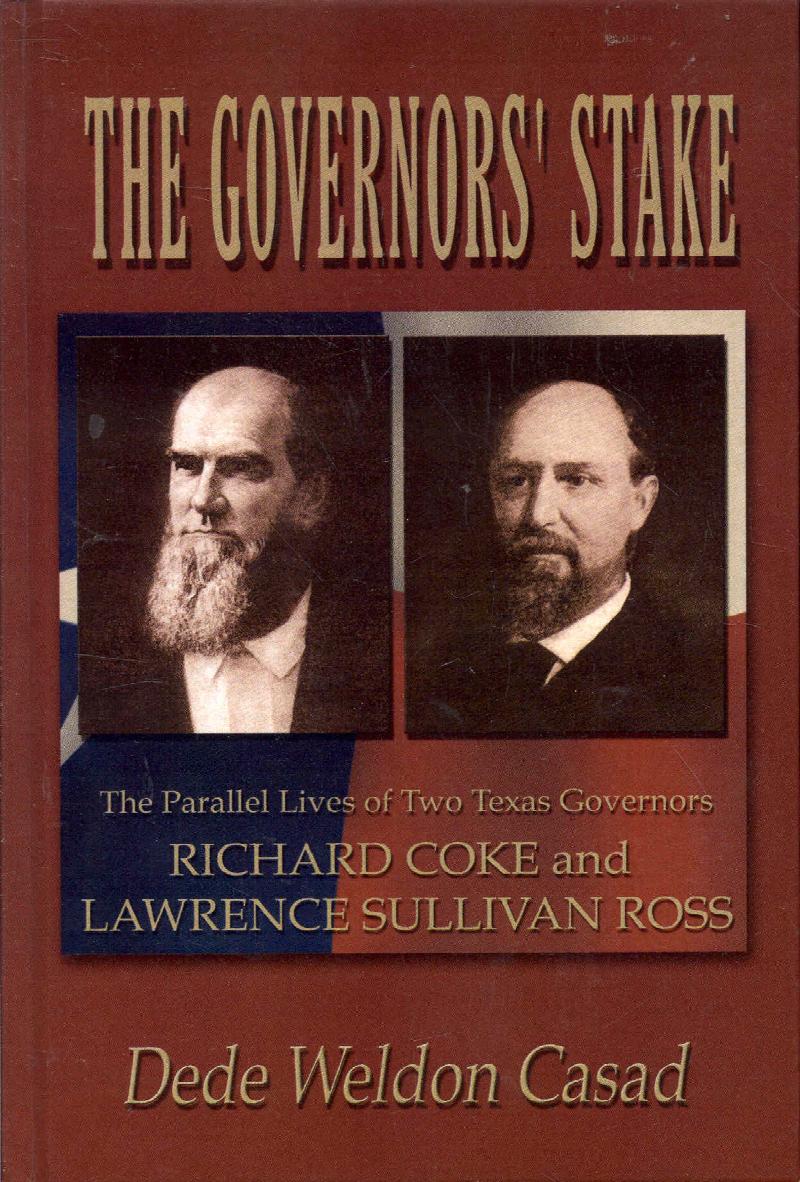 Image for The Governor's Stake - The Parallel Lives of Two Texas Governors: Richard Coke and Lawrence Sullivan Ross