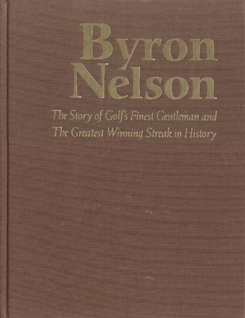 Image for Byron Nelson: The Story of Golf's Finest Gentleman and The Greatest Winning Streak in History