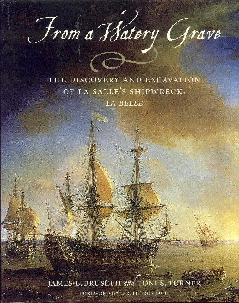 Image for From A Watery Grave: The Discovery And Excavation Of La Salle's Shipwreck, La Belle