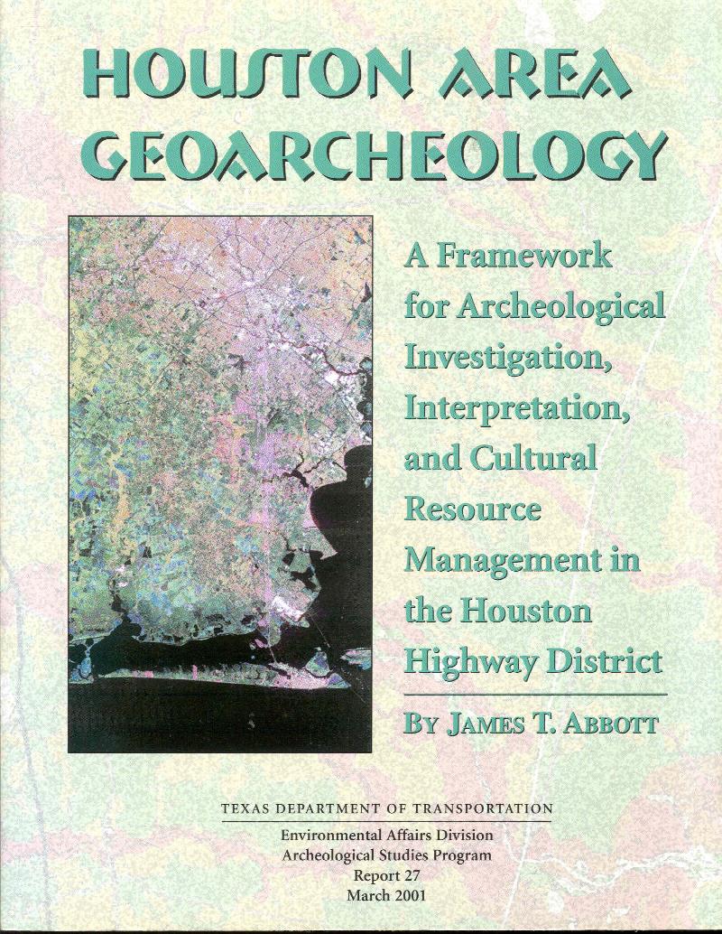 Image for Houston Area Geoarchaeology: A Framework for Archeological Investigation, Interpretation, and Cultural Resource Management in the Houston Highway District