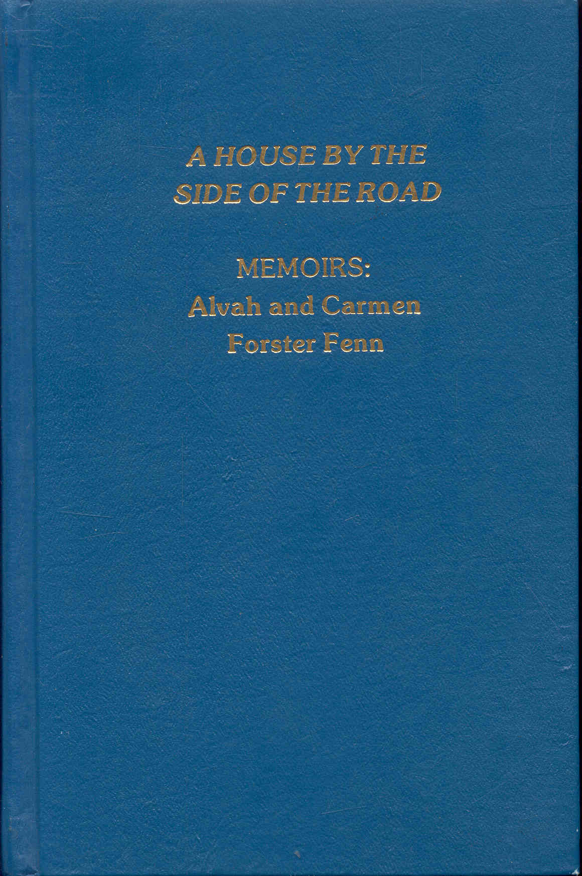 Image for A House By the Side of the Road: MEMOIRS - The Story of Alvah and Carmen Forster Fenn