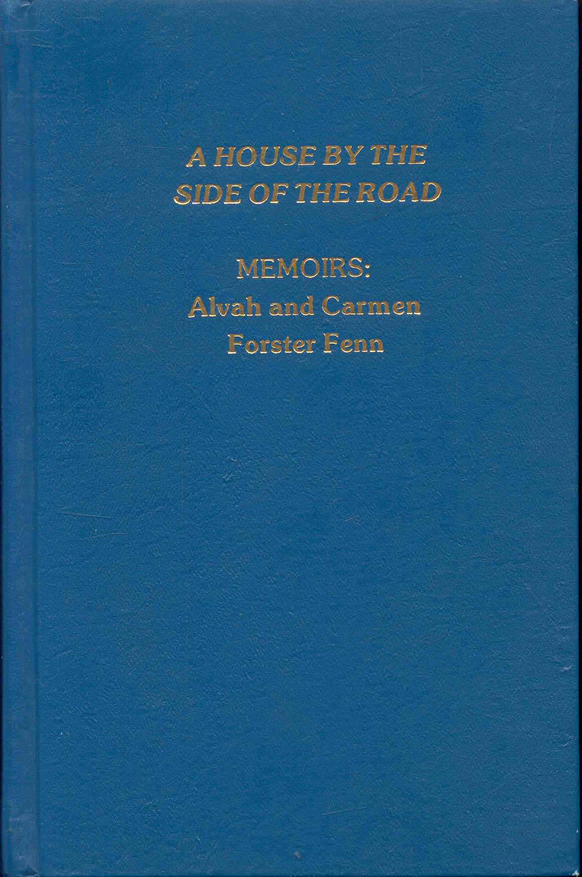 Image for A House By the Side of the Road: MEMOIRS - The Story of Alvah and Carmen Forster Fenn