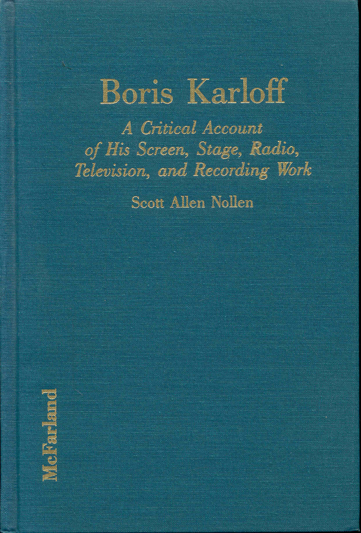 Boris Karloff: A Critical Account of His Screen, Stage, Radio, Television, and Recording Work
