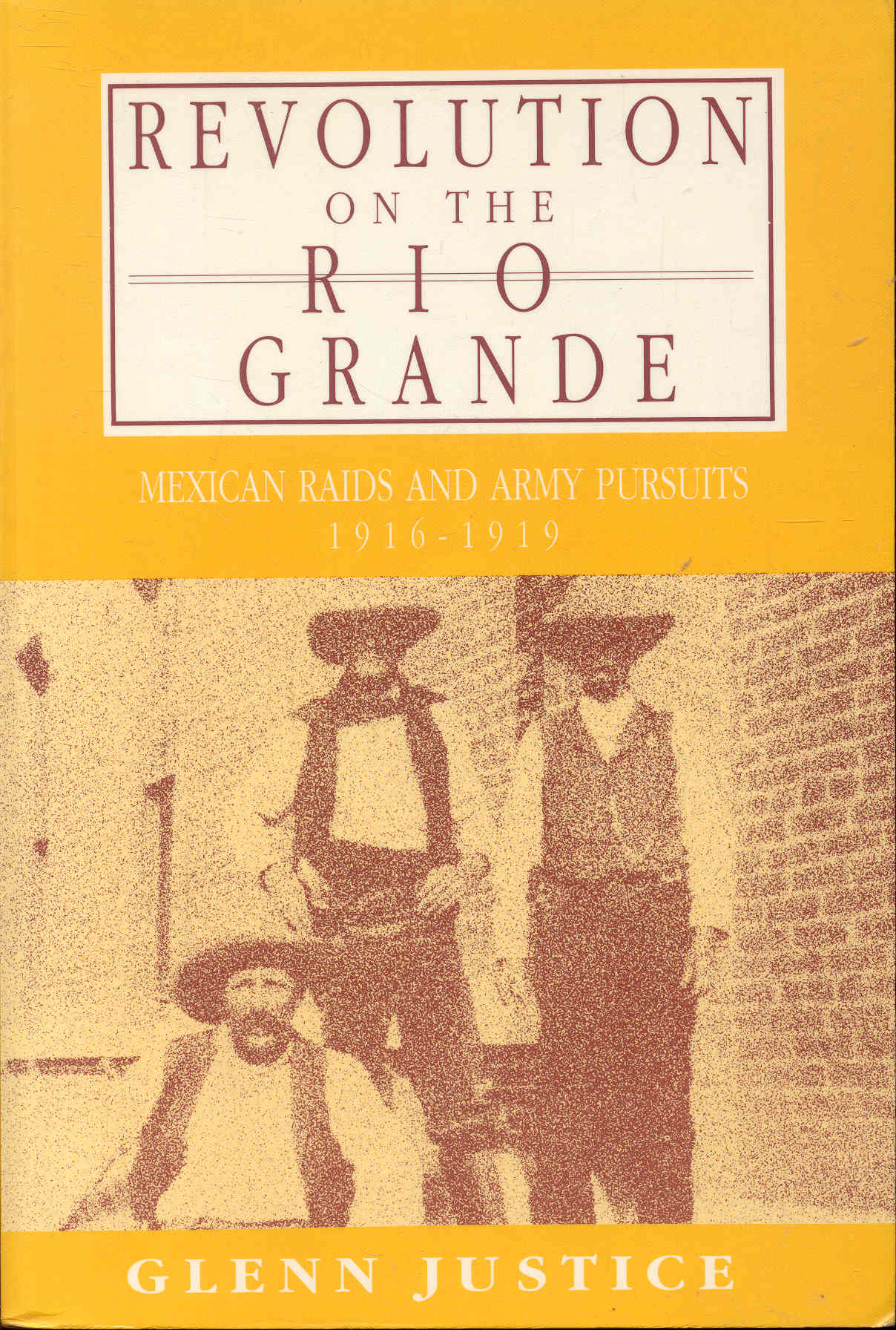Revolution on the Rio Grande: Mexican Raids and Army Pursuits, 1916-1919