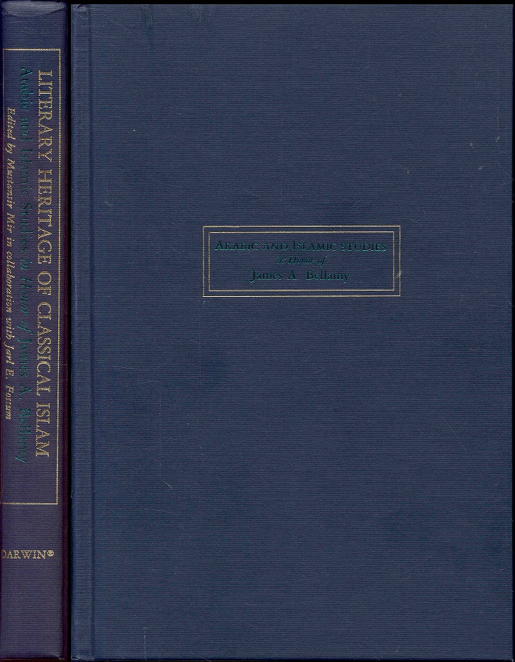 LITERARY HERITAGE OF CLASSICAL ISLAM: Arabic and Islamic Studies in Honor of James A. Bellamy