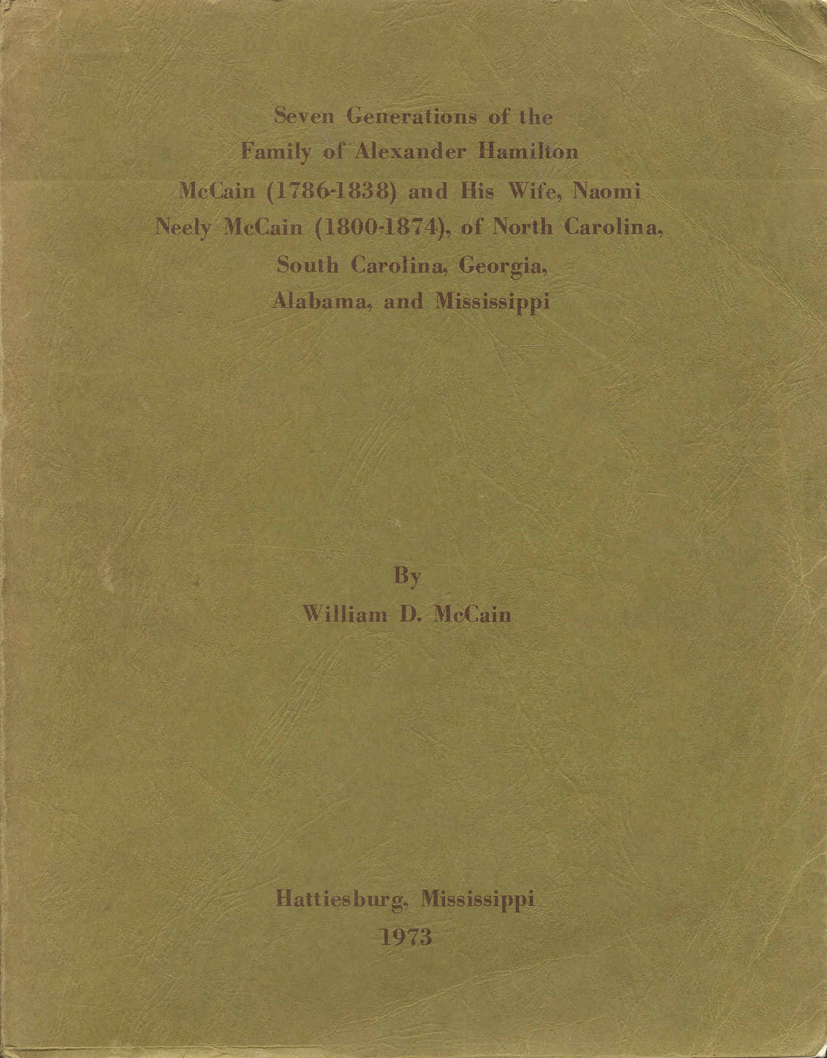 Seven Generations of the Family of Alexander Hamilton McCain (1786-1838) and His Wife, Naomi Neely McCain (1800-1874), of North Carolina, South Carolina, Georgia, Alabama, and Mississippi
