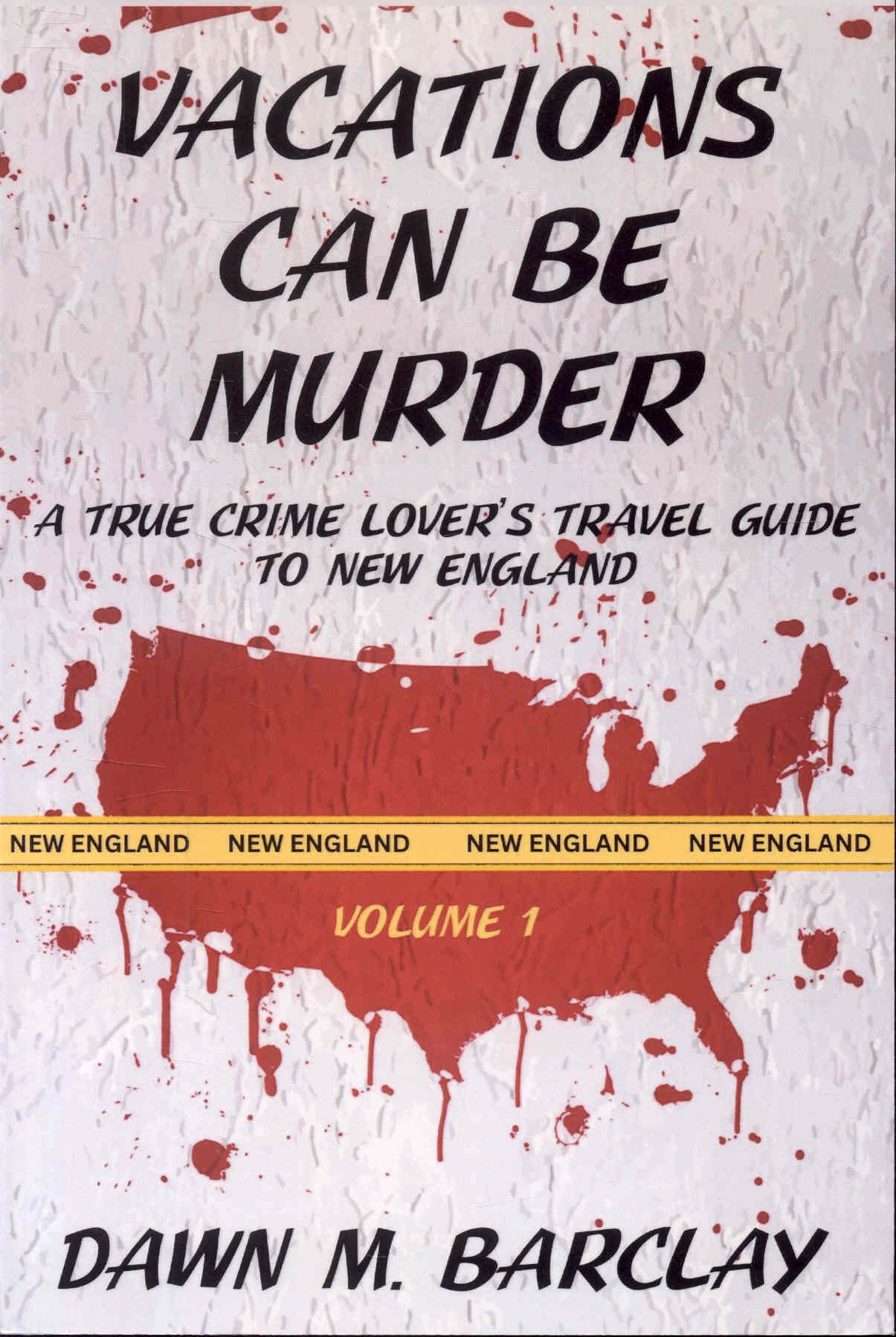 Vacations Can Be Murder: A True Crime Lover's Travel Guide to New England (Volume 1)