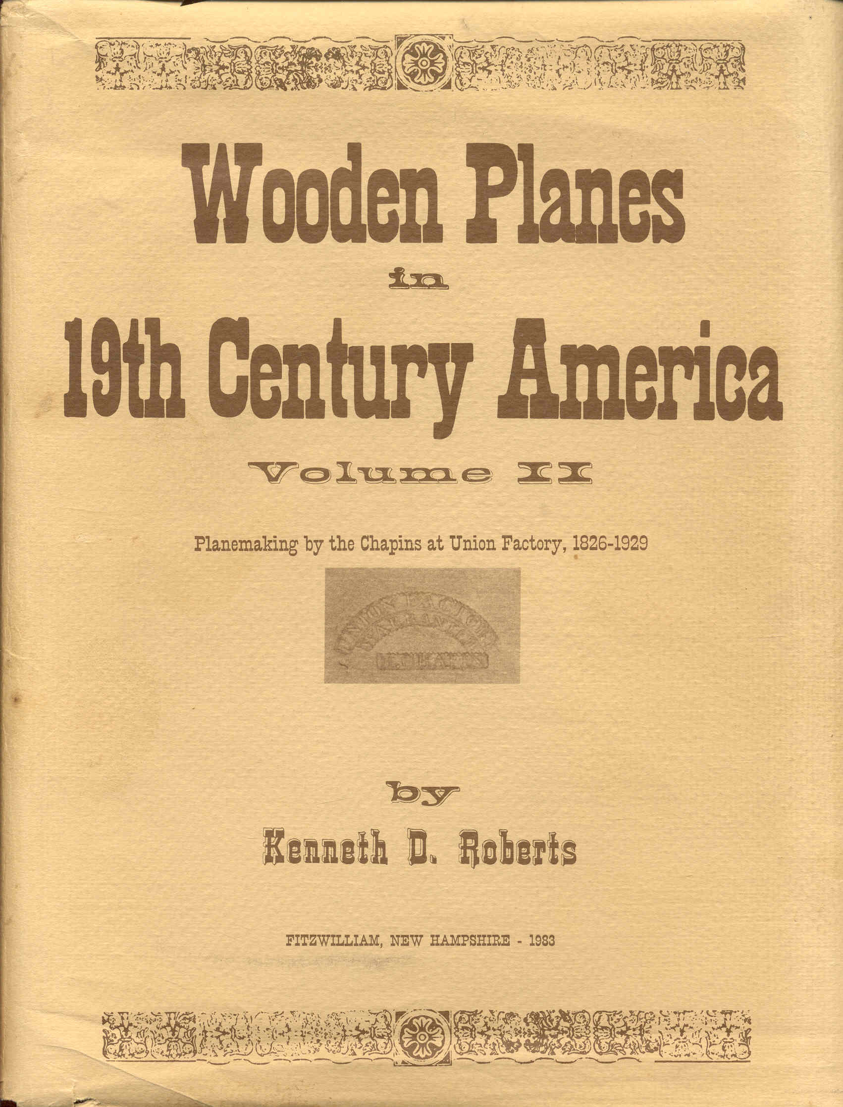 Wooden Planes in 19th Century America: Volume II - Planemaking By the Chapins at Union Factory 1826-1929