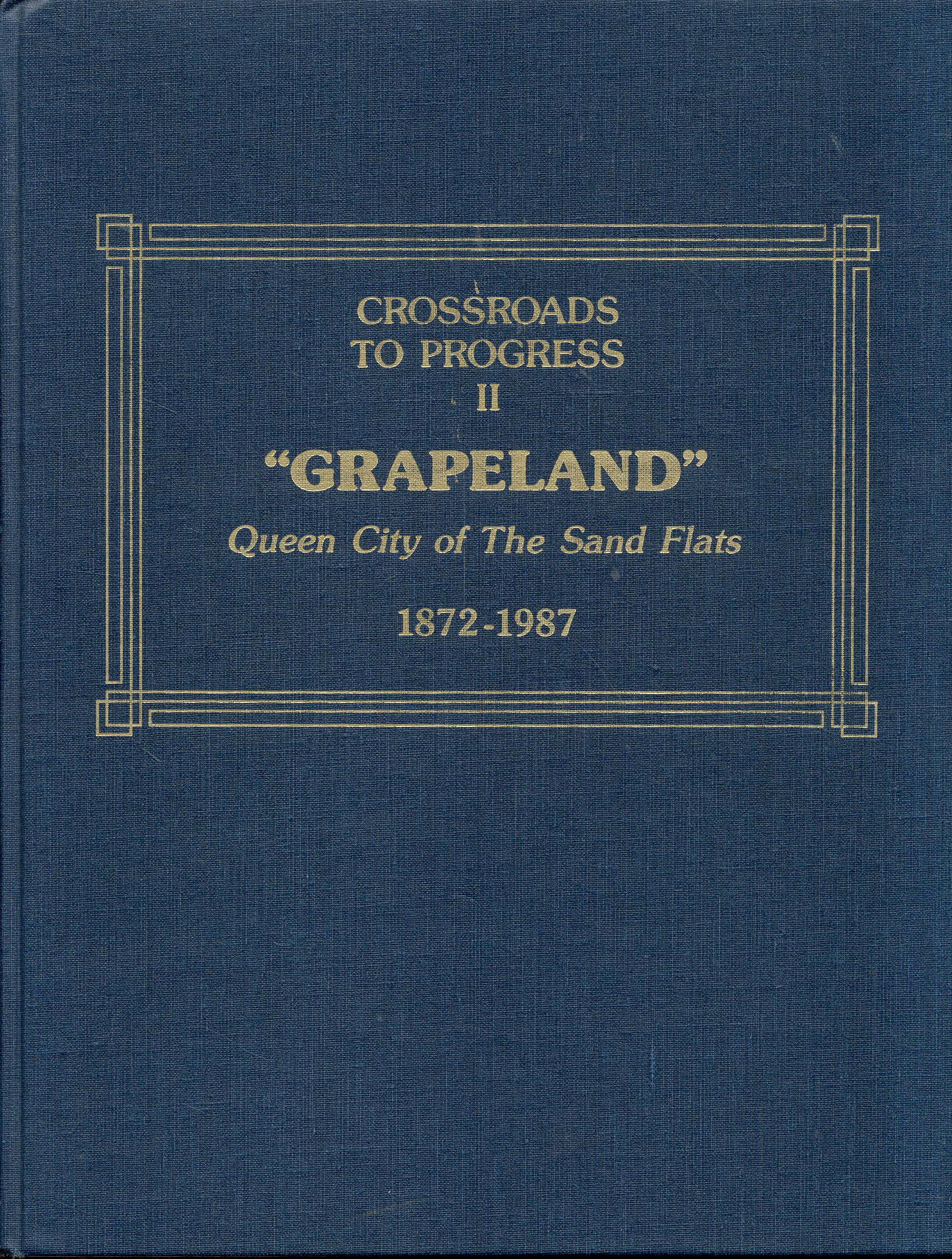 Grapeland: Queen City of The Sand Flats 1872-1987 (Crossroads to Progress II)