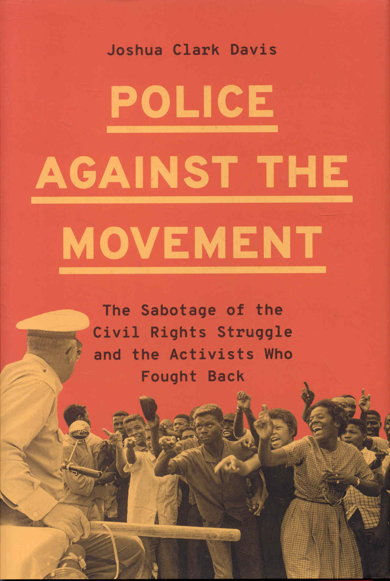 Police Against the Movement: The Sabotage of the Civil Rights Struggle and the Activists Who Fought Back