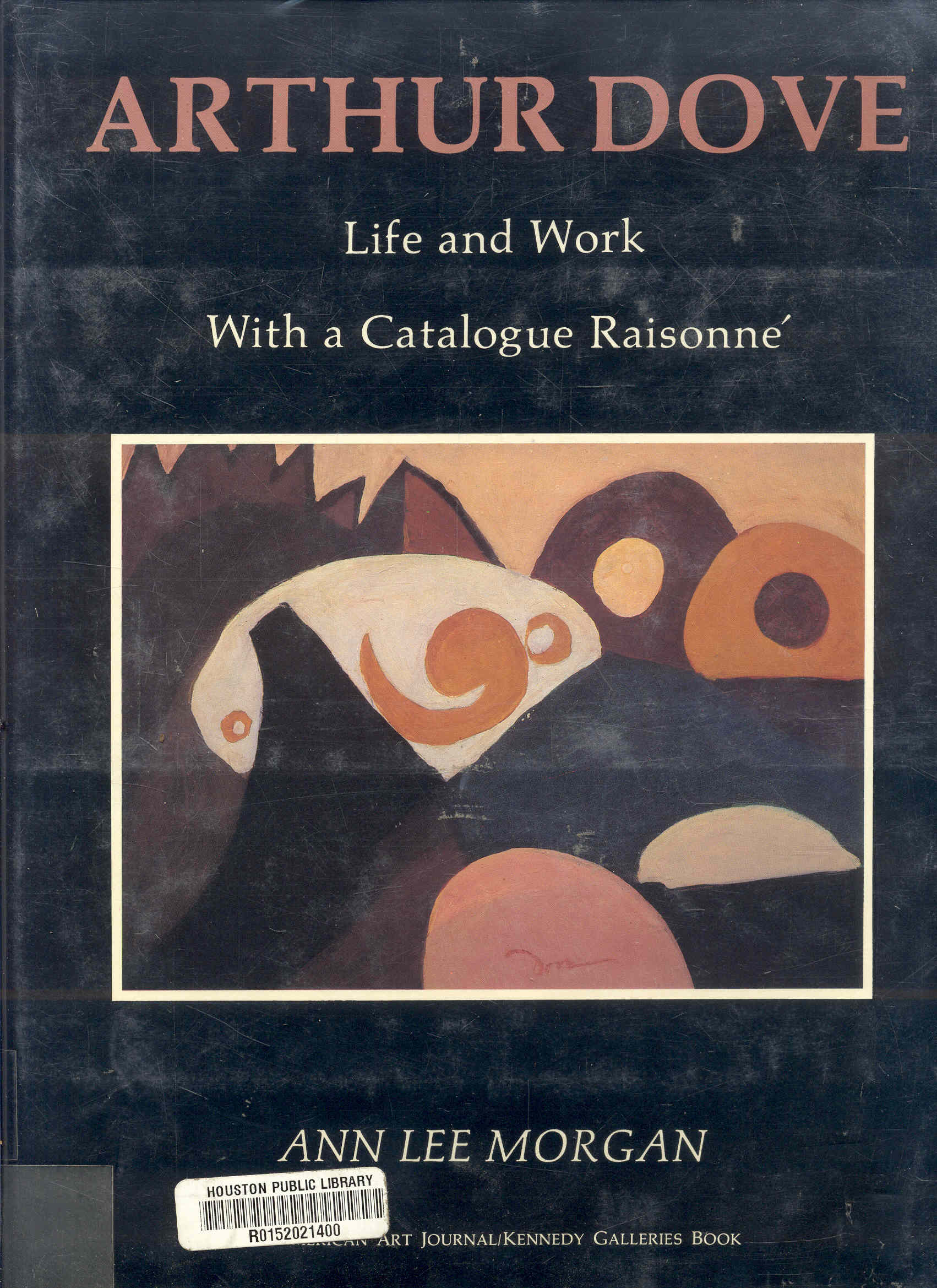 Image for ARTHUR DOVE: Life and Work, With a Catalogue Raisonne ARTHUR DOVE: Life and Work, With a Catalogue Raisonne