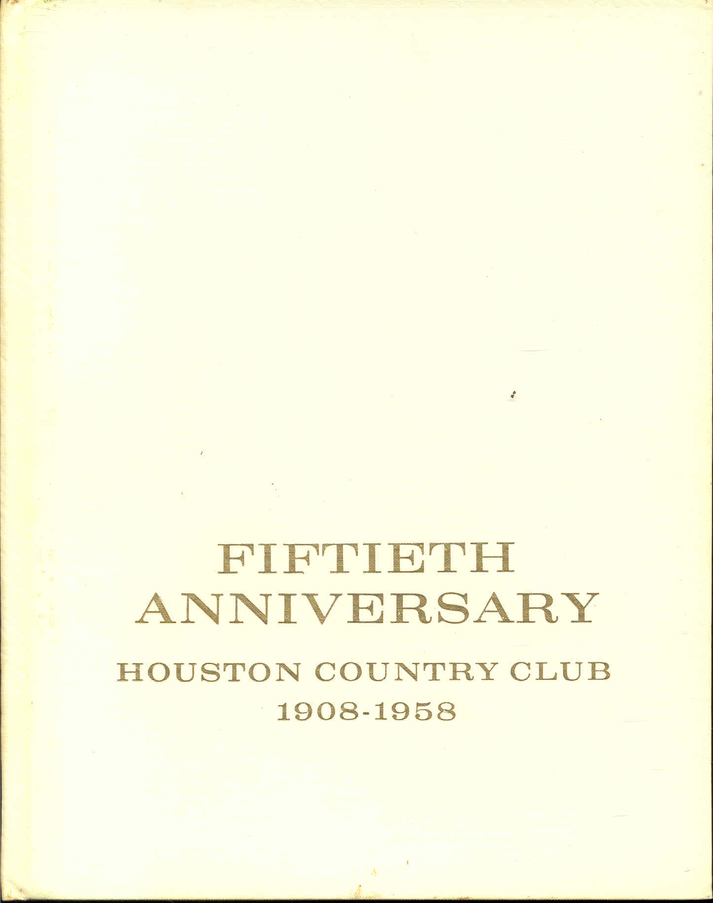 Image for FIFTIETH ANNIVERSARY: Houston Country Club 1908-1958 FIFTIETH ANNIVERSARY: Houston Country Club 1908-1958