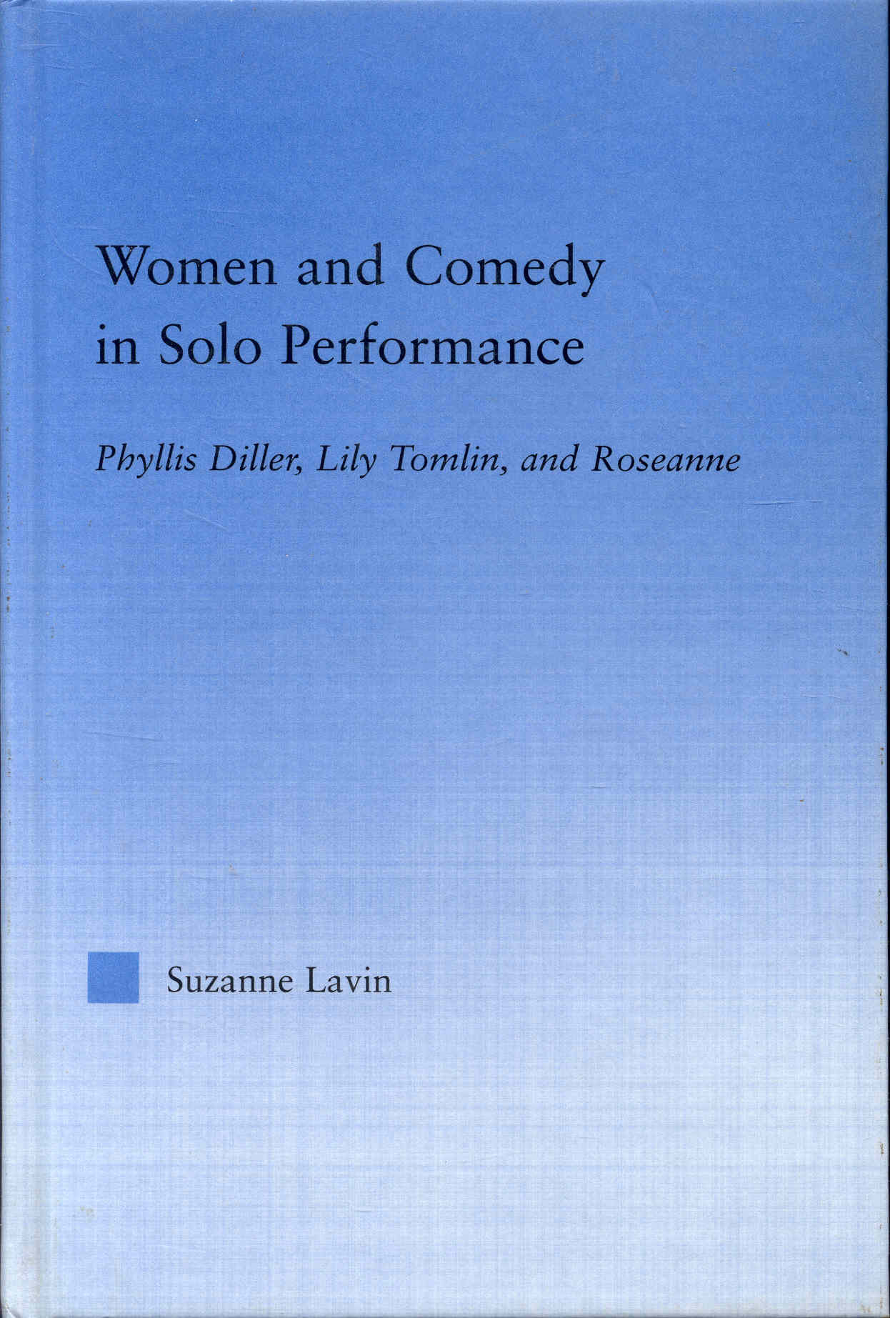 Women and Comedy in Solo Performance: Phyllis Diller, Lily Tomlin and Roseanne
