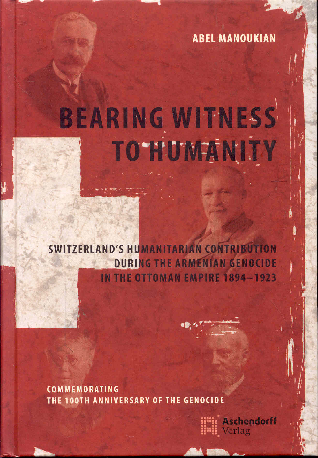 Bearing Witness to Humanity: Switzerland's Humanitarian Contribution During the Armenian Genocide in the Ottoman Empire 1894-1923