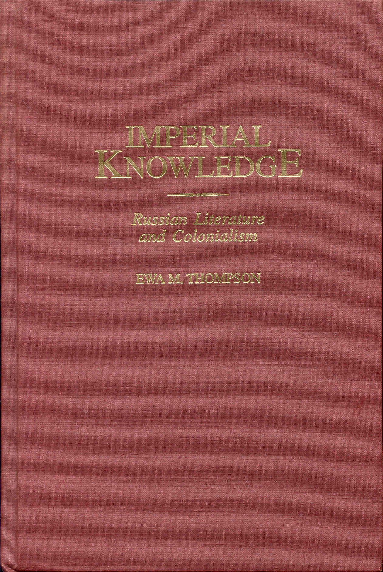 Imperial Knowledge: Russian Literature and Colonialism