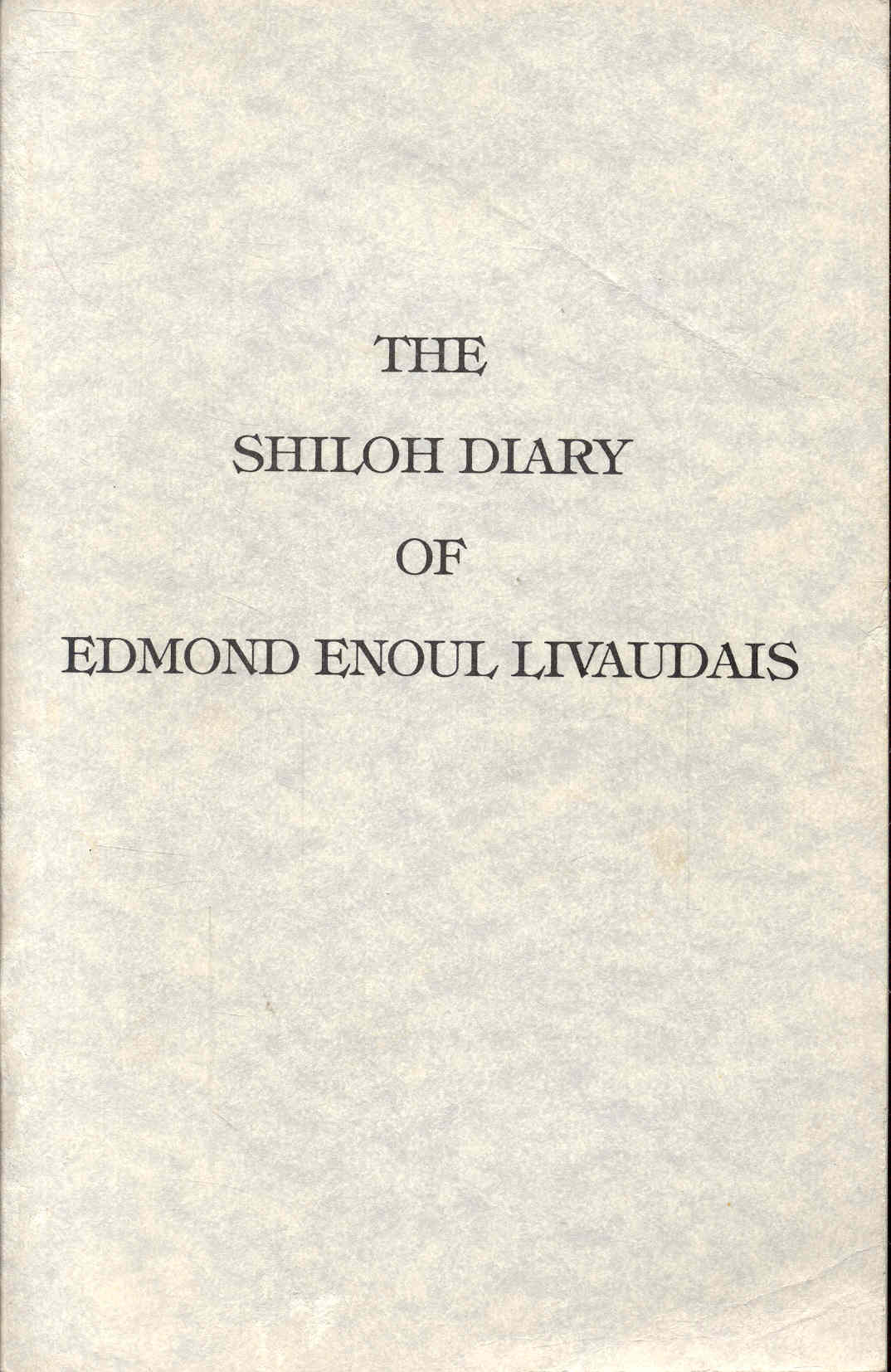 Image for THE SHILOH DIARY OF EDMOND ENOUL LIVAUDAIS THE SHILOH DIARY OF EDMOND ENOUL LIVAUDAIS