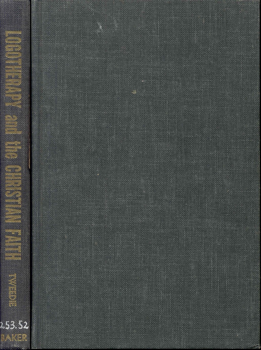 LOGOTHERAPY and the CHRISTIAN FAITH: An Evaluation of Frankl's Existential Approach to Psychotherapy
