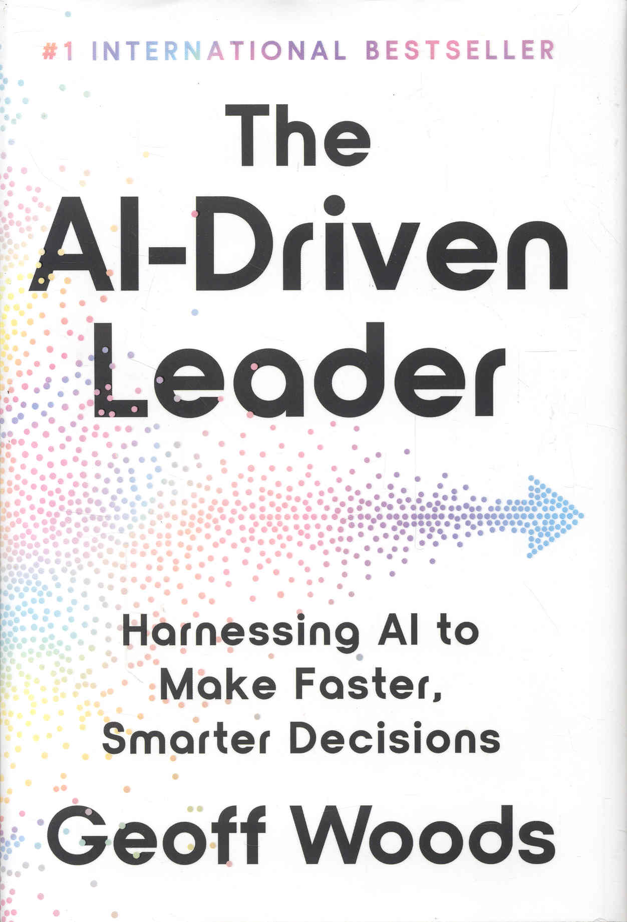 The AI-Driven Leader: Harnessing AI to Make Faster, Smarter Decisions
