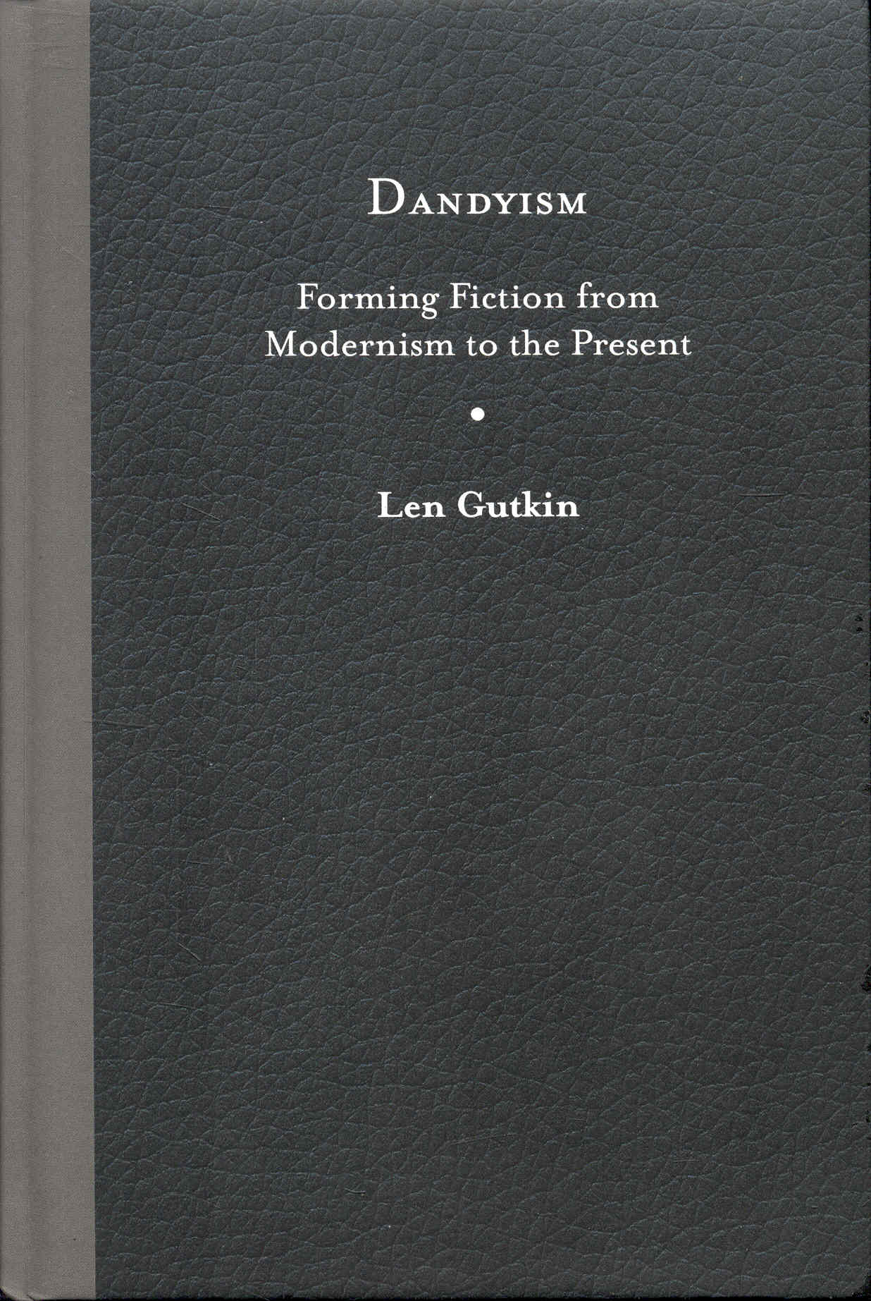 Image for DANDYISM: Forming Fiction from Modernism to the Present DANDYISM: Forming Fiction from Modernism to the Present