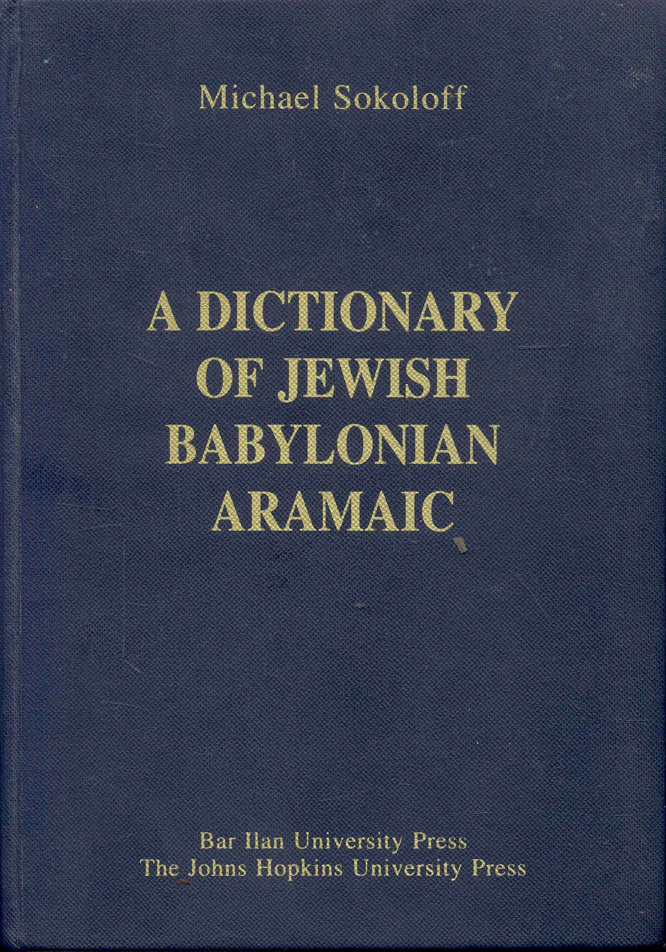 Image for A Dictionary of Jewish Babylonian Aramaic of the Talmudic and Geonic Periods A Dictionary of Jewish Babylonian Aramaic of the Talmudic and Geonic Periods