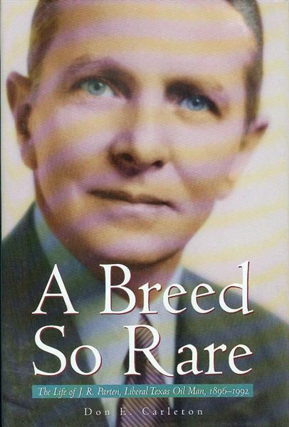 Image for A Breed So Rare: The Life of J.R. Parten, Liberal Texas Oil Man, 1896-1992