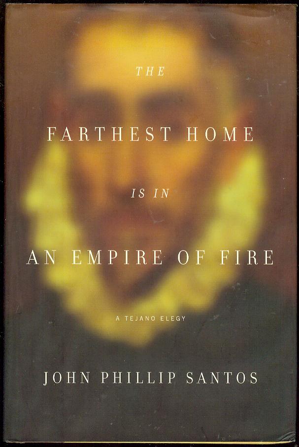 Image for The Farthest Home Is in an Empire of Fire: A Tejano Elegy