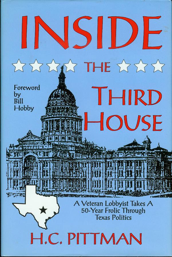 Image for Inside the Third House: A Veteran Lobbyist Takes a 50-Year Frolic Through Texas Politics