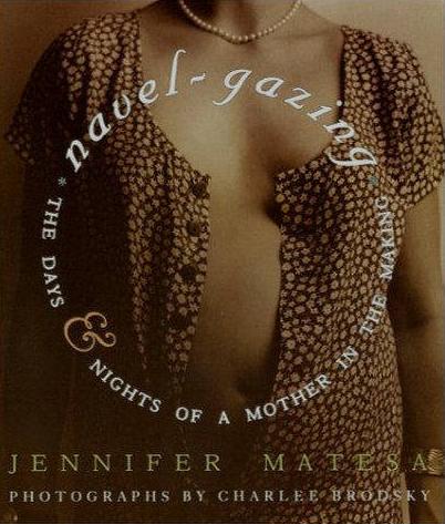 Image for Navel-Gazing: The Days and Nights of a Mother in the Making