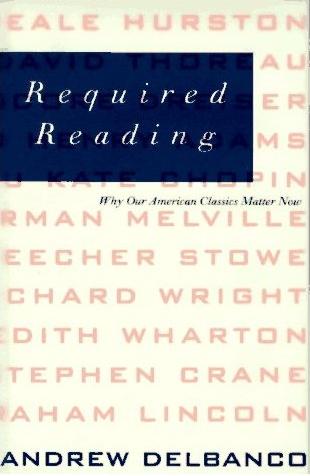 Image for Required Reading: Why Our American Classics Matter Now