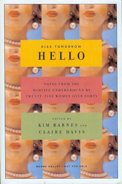 Image for Kiss Tomorrow Hello: Notes from the Midlife Underground by Twenty-five Women over Forty