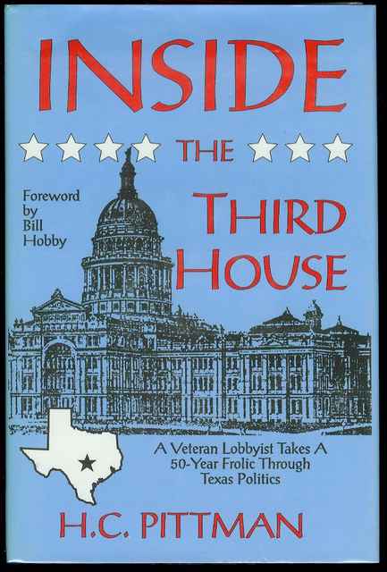 Image for Inside the Third House: A Veteran Lobbyist Takes a 50-Year Frolic Through Texas Politics