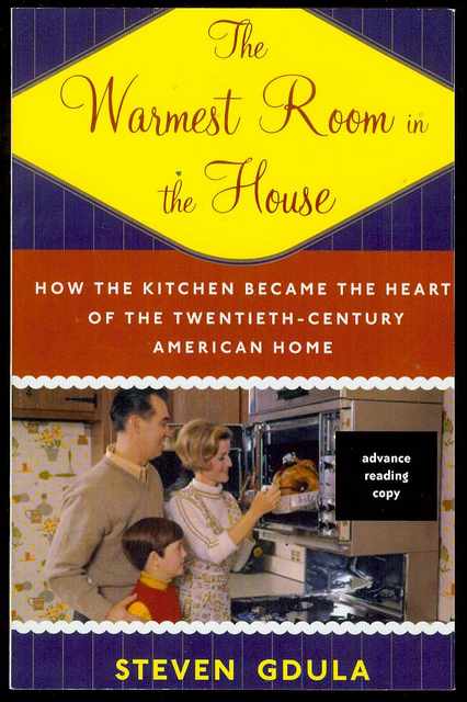 Image for The Warmest Room in the House: How the Kitchen Became the Heart of the Twentieth-Century American Home