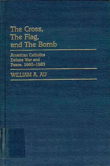 Image for The Cross, the Flag, and the Bomb: American Catholics Debate War and Peace, 1960-1983