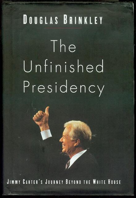 Image for The Unfinished Presidency: Jimmy Carter's Journey Beyond the White House