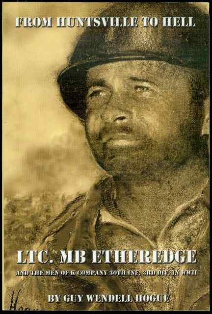 Image for From Huntsville to Hell: LTC. MB Etheredge and The Men of K Company 30th Inf. 3rd Div. in WW II