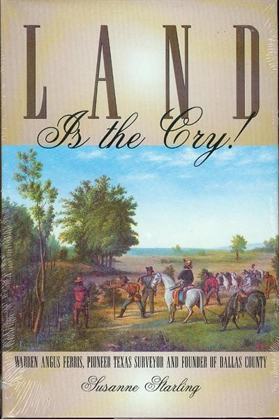 Image for Land is the Cry!: Warren Angus Ferris, Pioneer Texas Surveyor and Founder of Dallas County