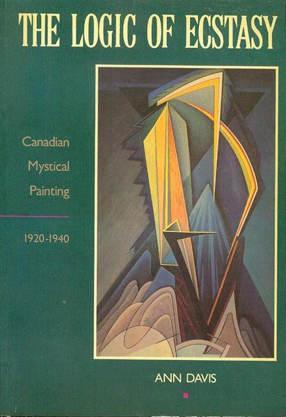 Image for The Logic of Ecstasy: Canadian Mystical Painting, 1920-1940