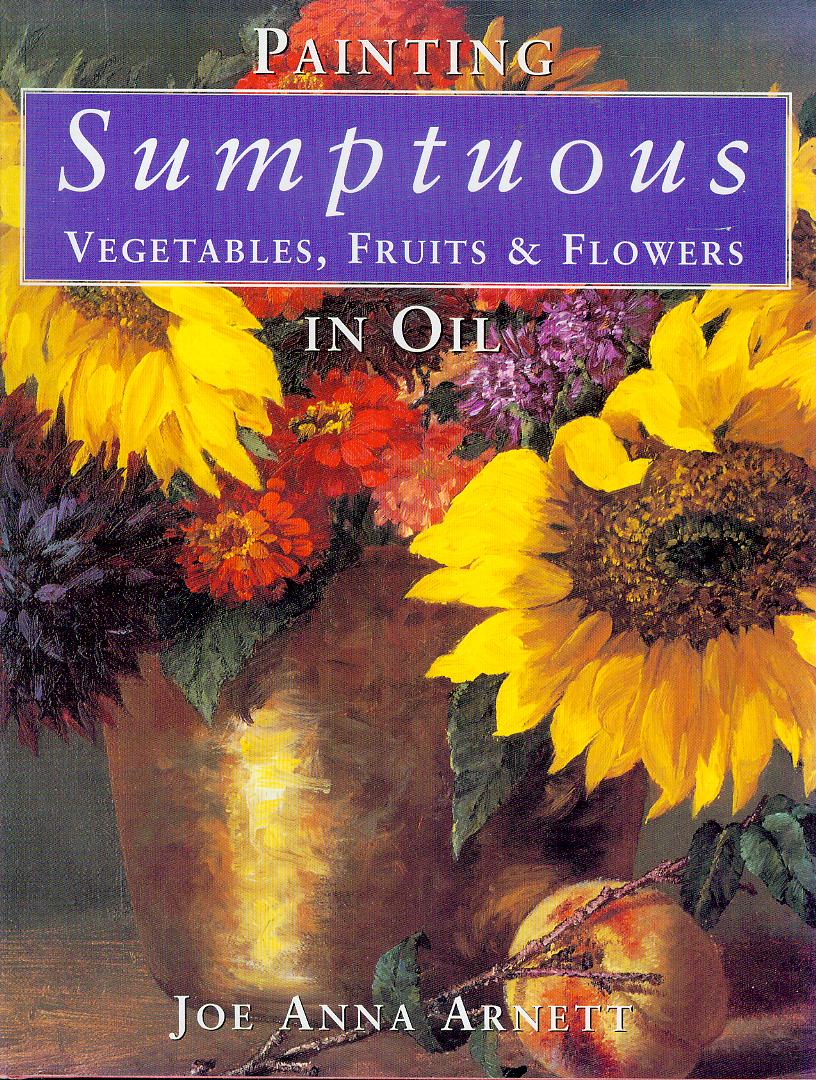 Image for Painting Sumptuous Vegetables, Fruits & Flowers in Oil