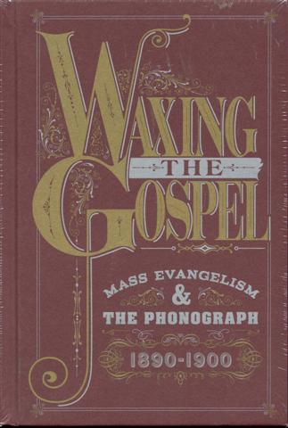 Image for Waxing The Gospel: Mass Evangelism & The Phonograph 1890-1900