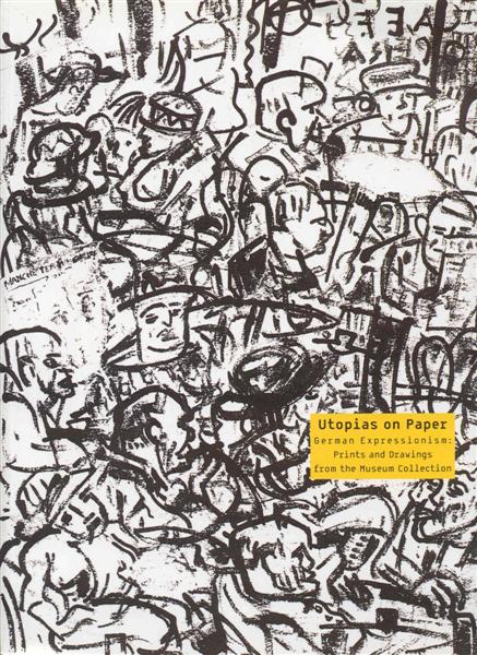 Image for Utopias on Paper - German Expressionism: Prints and Drawings from the Museum Collection