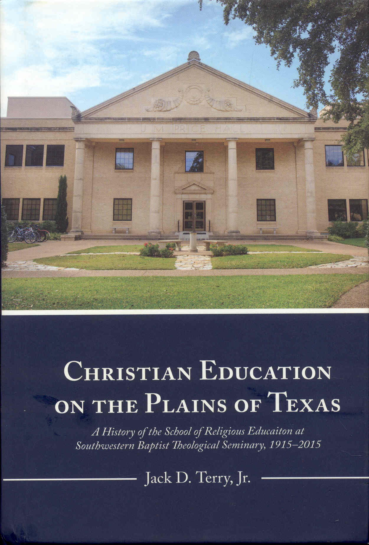 Image for Christian Education on the Plains of Texas: A History of the School of Religious Education at Southwestern Baptist Theological Seminary, 1915-2015