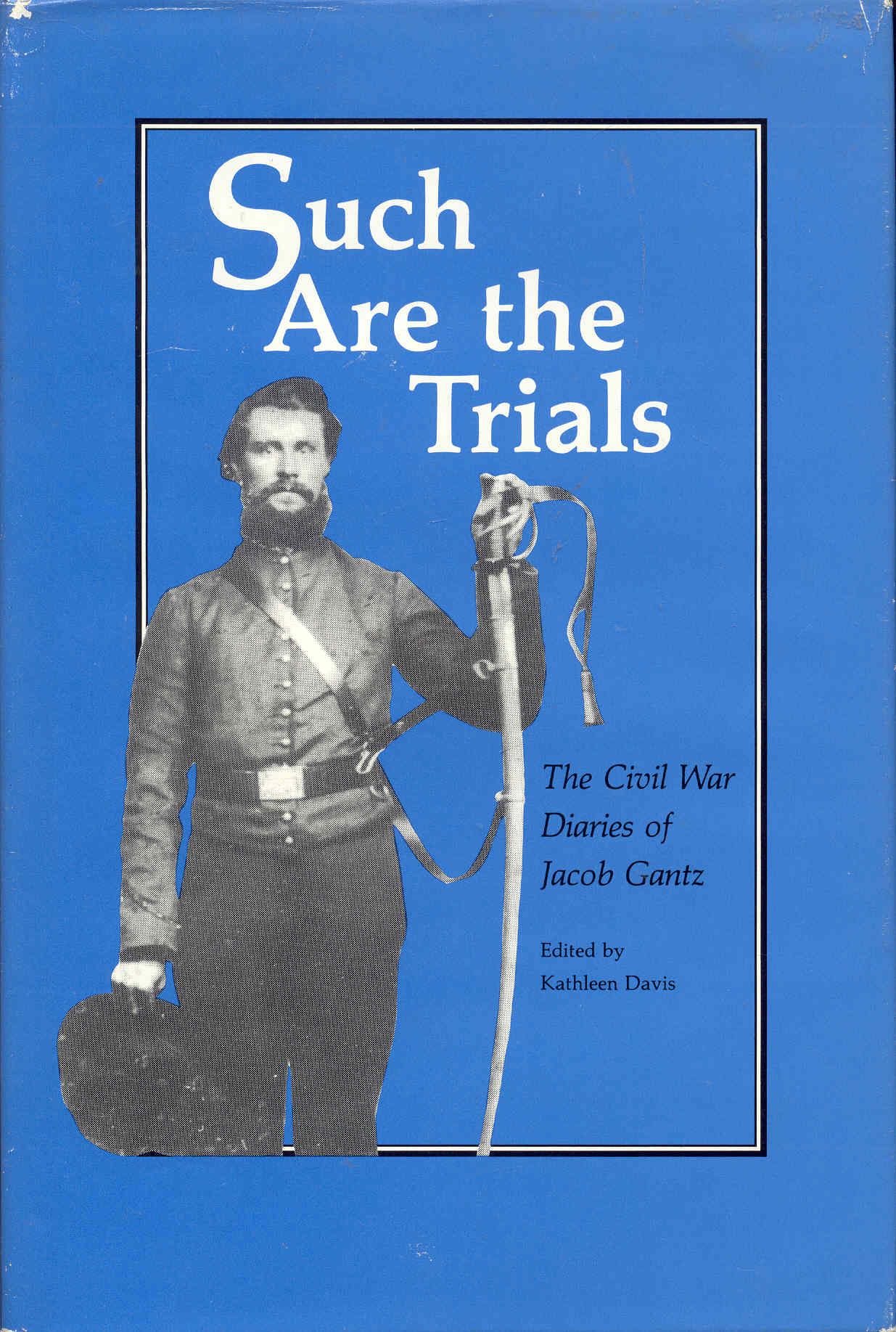 Image for Such Are the Trials: The Civil War Diaries of Jacob Gantz