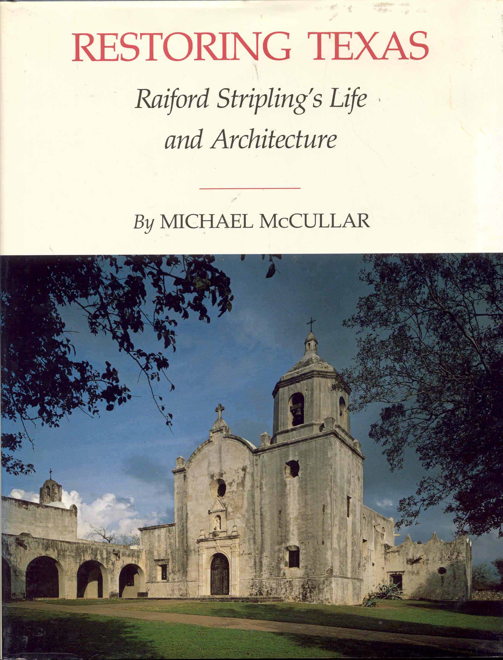 Image for Restoring Texas: Raiford Stripling's Life and Architecture