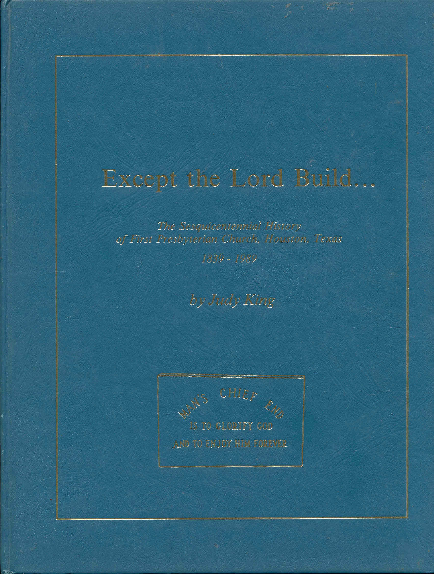 Image for Except the Lord Build...: The Sesquicentennial History of the First Presbyterian Church, Houston, Texas, 1839-1989