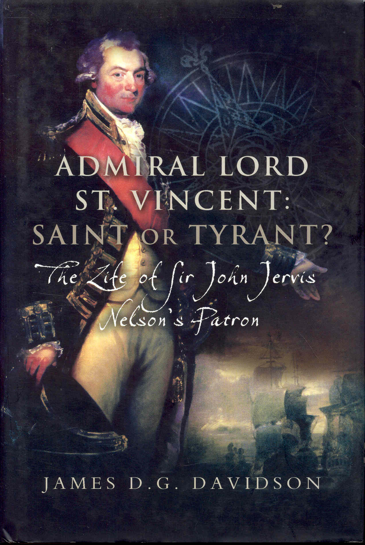 Image for Admiral Lord St. Vincent - Saint or Tyrant?: The Life of Sir John Jervis, Nelsons Patron